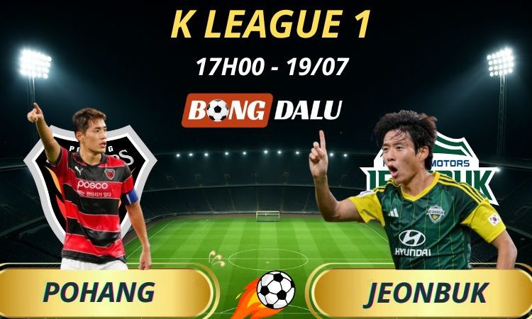 Soi Kèo Nhà Cái Pohang Steelers - Jeonbuk Hyundai Motors: 17h - 19/7/2025 - K League 1