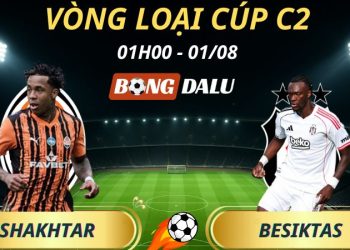 Soi Kèo Nhà Cái Shakhtar Donetsk - Besiktas: 01h00 - 1/8/2025 - Vòng loại Cúp C2