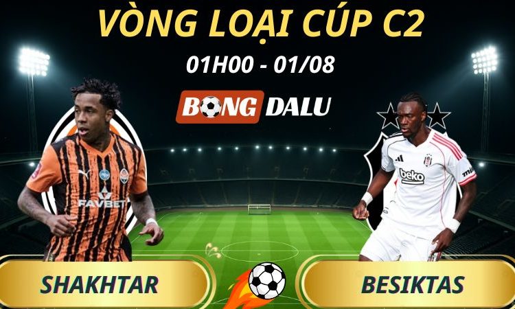 Soi Kèo Nhà Cái Shakhtar Donetsk - Besiktas: 01h00 - 1/8/2025 - Vòng loại Cúp C2