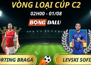 Soi Kèo Nhà Cái Sporting Braga - Levski Sofia: 02h00 - 1/8/2025 - Vòng loại Cúp C2