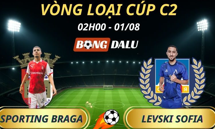 Soi Kèo Nhà Cái Sporting Braga - Levski Sofia: 02h00 - 1/8/2025 - Vòng loại Cúp C2