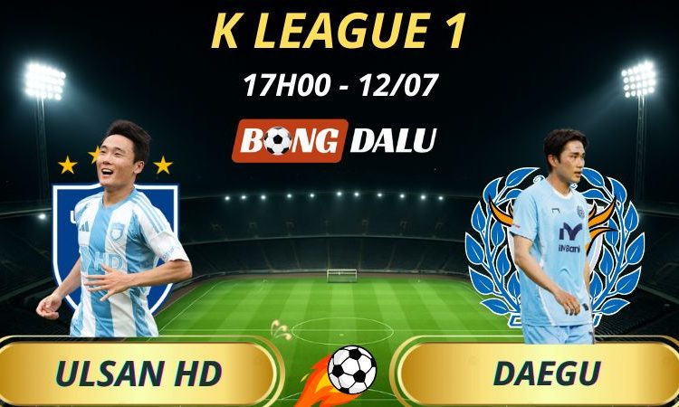 Soi Kèo Nhà Cái Ulsan HD - Daegu: 17h - 12/7/2025 - K League 1