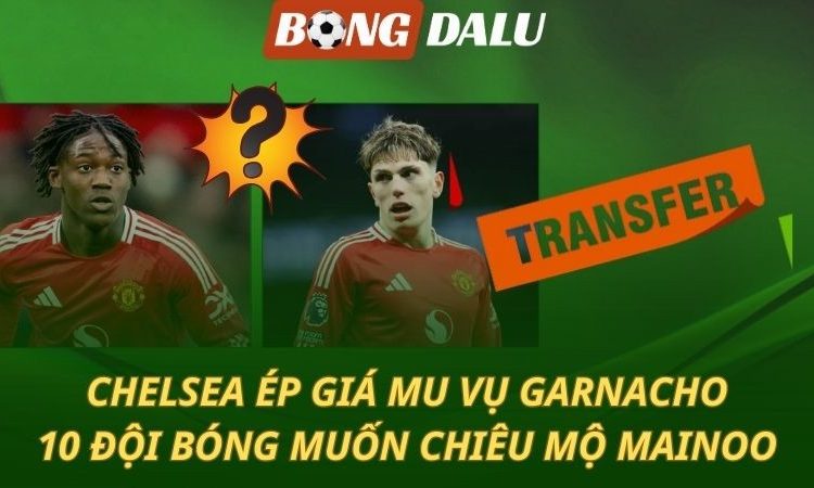 MU bị ép giá vụ Garnacho - 10 ông lớn tranh giành Mainoo
