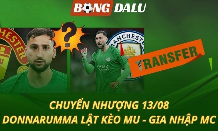 Chuyển nhượng 13/8: Donnarumma lật kèo MU - gia nhập đại kình địch
