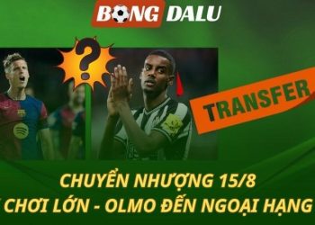 Chuyển nhượng 15/8: Isak tuyên chiến với Newcastle - Tottenham nổ bom tấn Olmo