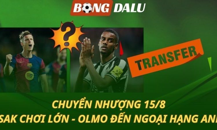 Chuyển nhượng 15/8: Isak tuyên chiến với Newcastle - Tottenham nổ bom tấn Olmo