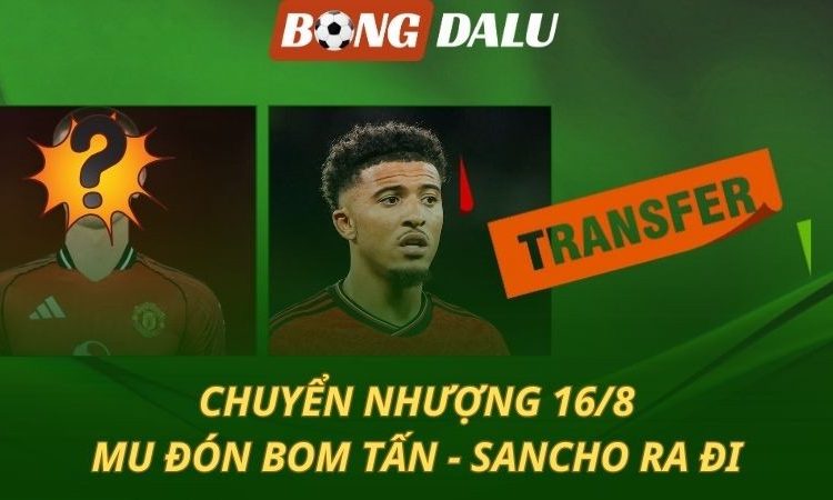 Chuyển nhượng 16/8: MU mua bom tấn - Sancho ra đi
