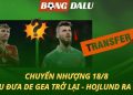 Chuyển nhượng 18/8: MU đưa De Gea trở về - Hojlund chán nản đòi ra đi
