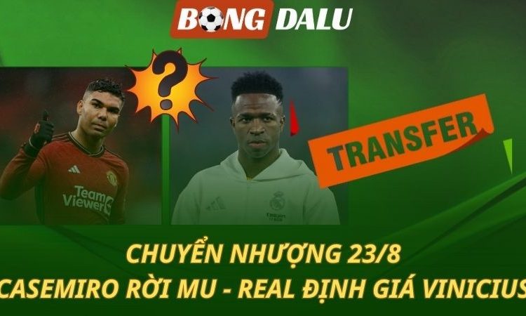 Chuyển nhượng 23/8: Casemiro rời MU - Real định giá Vinicius