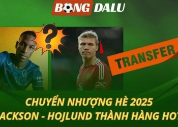 Chuyển nhượng 09/8: Jackson - Hojlund thành hàng hot