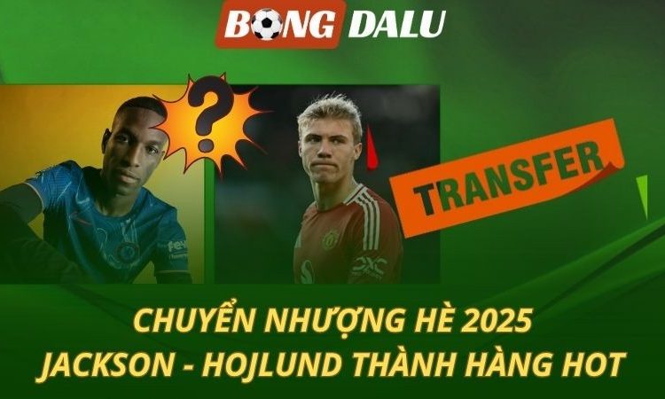 Chuyển nhượng 09/8: Jackson - Hojlund thành hàng hot