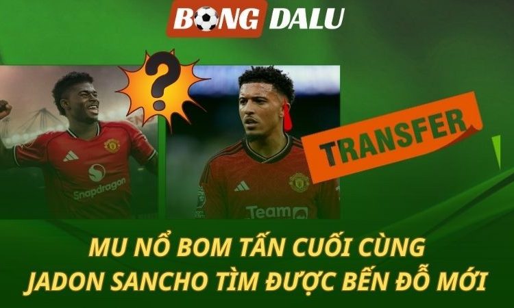 MU chốt mua bom tấn Baleba - Sancho tìm được bến đỗ mới