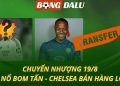 Chuyển nhượng 19/8: MU nổ bom tấn - Chelsea thanh lý hàng loạt