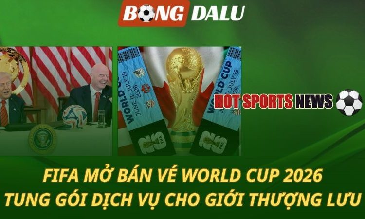 World Cup 2026: FIFA chốt ngày bán vé, tung gói VIP cho giới nhà giàu