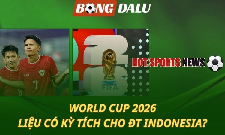 World Cup 2026: Indonesia vào bảng tử thần, kỳ tích có xuất hiện?