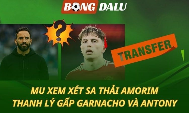 Man Utd thanh lý gấp Garnacho và Antony - cân nhắc sa thải Amorim?