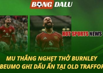 Man Utd thắng nghẹt thở Burnley - Mbeumo ghi dấu ấn tại Old Trafford