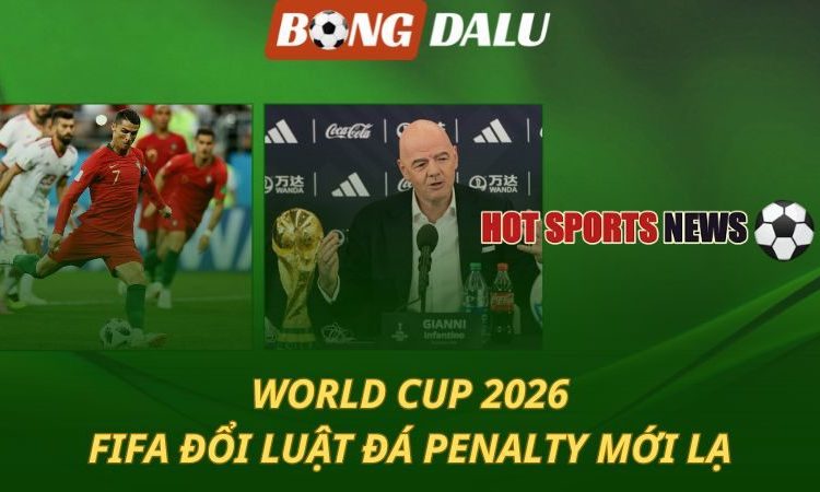 World Cup 2026: FIFA đổi luật đá phạt đền - thể thức mới lạ