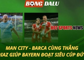 Man City và Barca cùng thắng - Bayern đoạt Siêu cúp Đức