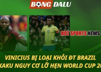 Vinicius bị loại khỏi ĐT Brazil - Lukaku nguy cơ lỡ hẹn World Cup 2026