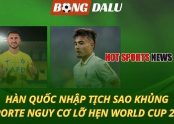 World Cup 2026: Hàn Quốc nhập tịch sao khủng - Laporte nguy cơ lỡ hẹn