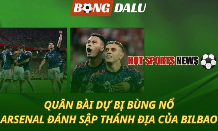 Quân dự bị bùng nổ - Arsenal đánh sập thánh địa của Bilbao