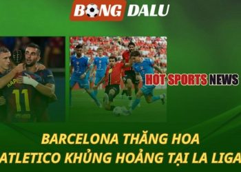 Barcelona thắng đậm - Atletico khủng hoảng tại La Liga