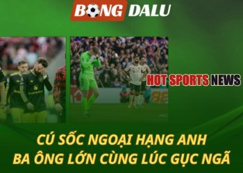 Cú sốc Ngoại hạng Anh - Ba ông lớn cùng gục ngã