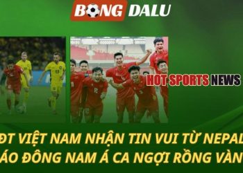 Việt Nam nhận tin vui từ Nepal - Báo Đông Nam Á ca ngợi Rồng vàng