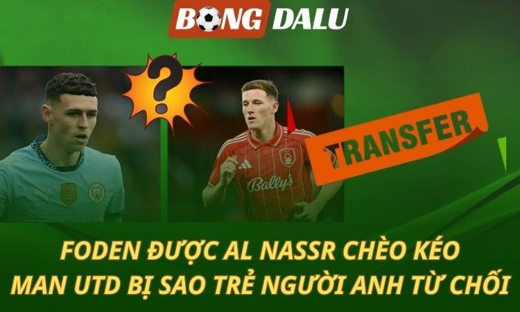 Foden lọt tầm ngắm Al Nassr