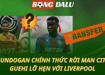 Gundogan chia tay Man City - Guehi lỡ hẹn với Liverpool