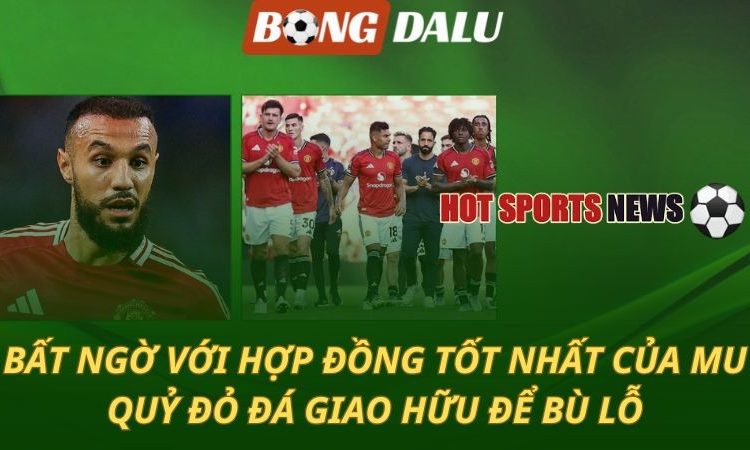 Lộ diện hợp đồng tốt nhất của Man Utd - Quỷ đỏ vắt sức cầu thủ để bù lỗ