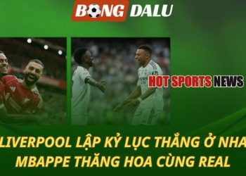 Liverpool lập kỷ lục thắng ở Ngoại hạng Anh - Mbappe thăng hoa cùng Real Madrid