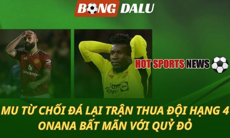 MU từ chối đá lại trận thua Grimsby - Onana bất mãn với Quỷ đỏ