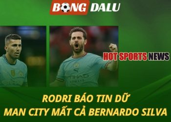 Rodri báo tin dữ
