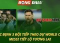 Xác định 3 đội tiếp theo dự World Cup - Messi tiết lộ tương lai