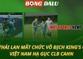 Thái Lan mất chức vô địch King’s Cup - ĐT Việt Nam hạ gục quân xanh