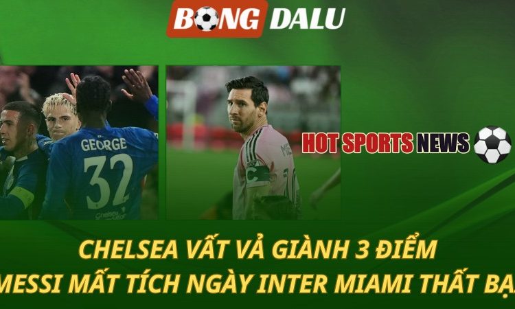 Chelsea vất vả giành 3 điểm