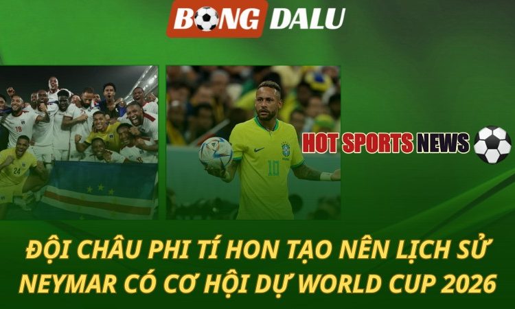 Đội châu Phi tí hon làm nên lịch sử - Neymar rộng cửa dự World Cup