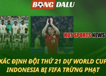 Xác định đội thứ 21 giành vé World Cup - Indonesia bị FIFA phạt vì sa sút