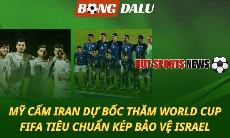 Mỹ cấm Iran dự bốc thăm World Cup