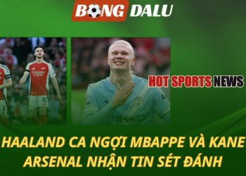 Haaland ca ngợi Kane và Mbappe