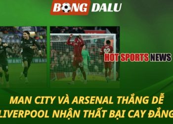 Man City và Arsenal thắng dễ