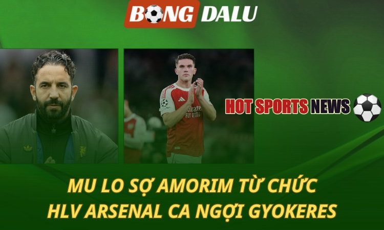 Man Utd lo sợ Amorim từ chức - HLV Arsenal ca ngợi Gyokeres