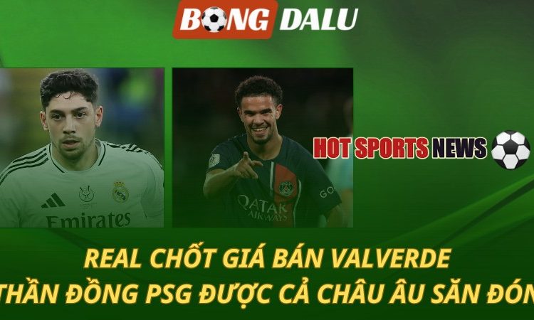Real chốt giá bán Valverde