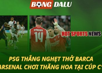 PSG thắng nghẹt thở Barca - Arsenal nhẹ nhàng giành 3 điểm