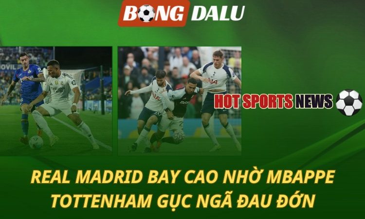 Real Madrid bay cao nhờ Mbappe