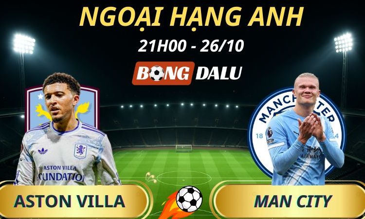 Soi Kèo Nhà Cái Aston Villa - Man City