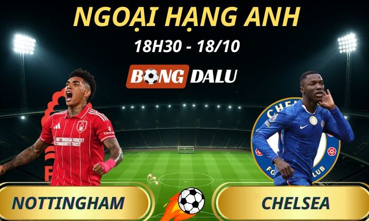 Soi Kèo Nhà Cái Nottingham Forest - Chelsea
