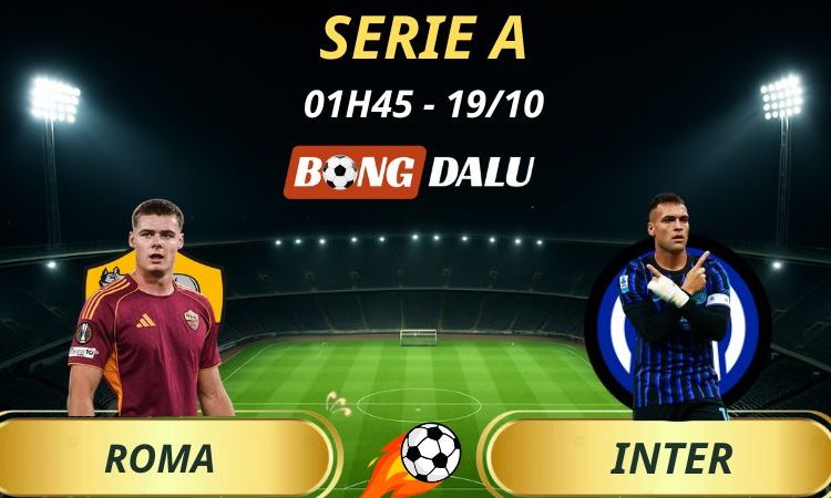 Soi Kèo Nhà Cái Roma - Inter: 1h45 - 19/10/2025 - Serie A